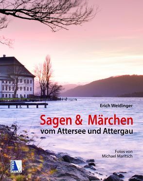 Sagen und Märchen vom Attersee und Attergau von Maritsch,  Michael, Weidinger,  Erich