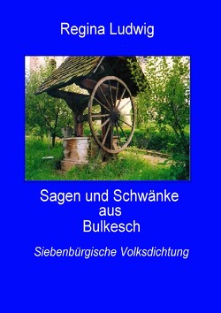 Sagen und Schwänke aus Bulkesch von Ludwig,  Regina