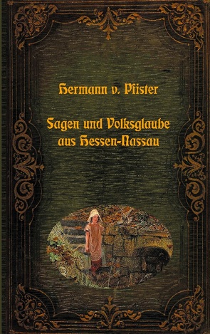 Sagen und Volksglaube aus Hessen-Nassau von von Pfister,  Hermann