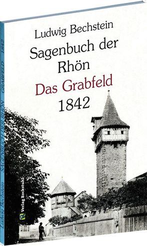 Sagenbuch der Rhön – Das Grabfeld 1842 von Bechstein,  Ludwig, Rockstuhl,  Harald