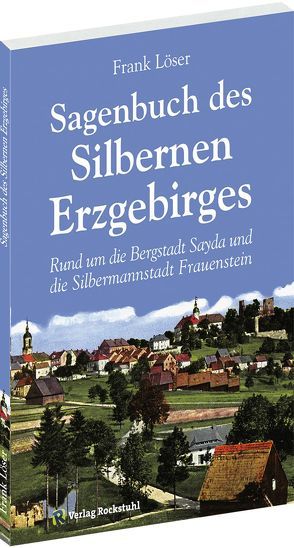 Sagenbuch des Silbernen Erzgebirges von Löser,  Frank, Rockstuhl,  Harald