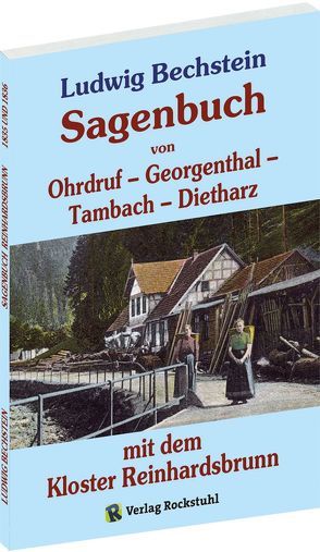 Sagenbuch von Ohrdruf, Georgenthal, Tambach und Dietharz – mit dem Kloster Reinhardsbrunn. von Bechstein,  Ludwig, Rockstuhl,  Harald