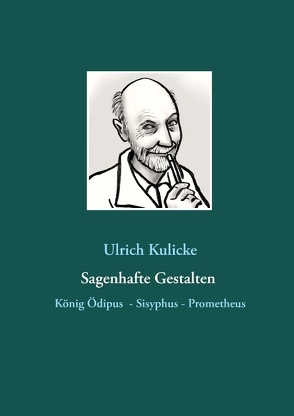 Sagenhafte Gestalten: König Ödipus – Sisyphus – Prometheus von Kulicke,  Ulrich