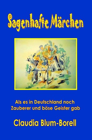 Sagenhafte Märchen von Blum-Borell,  Claudia