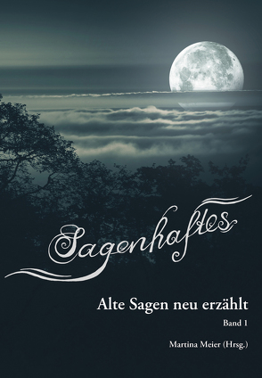 Sagenhaftes – Alte Sagen neu erzählt von Meier,  Martina