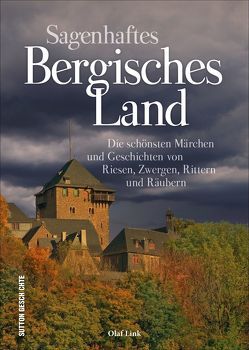 Sagenhaftes Bergisches Land von Link,  Olaf