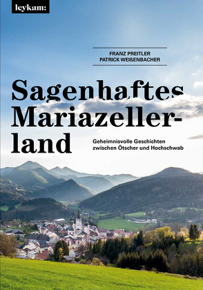 Sagenhaftes Mariazellerland von Preitler,  Franz, Weißenbacher,  Patrick