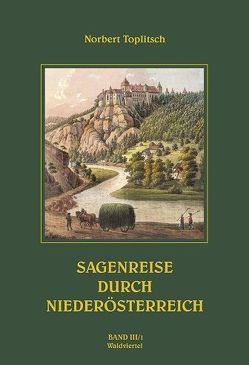 Sagenreise durch Niederösterreich – Band III/1 von Toplitsch,  Norbert