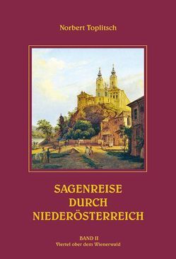 Sagenreise durch Niederösterreich – Band II von Toplitsch,  Norbert