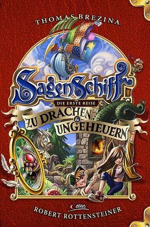 Sagenschiff: Die erste Reise zu Drachen & Ungeheuern von Brezina,  Thomas, Rottensteiner,  Robert