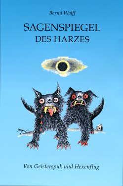 Sagenspiegel des Harzes von Wolff,  Bernd