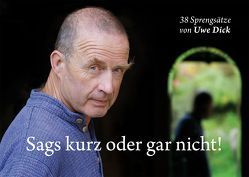 Sags kurz oder gar nicht! von Dick,  Uwe