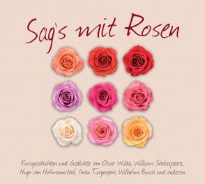 Sag’s mit Rosen von Busch,  Wilhelm, Henry,  O., Lichtwark,  Alfred, Reinick,  Robert, Shakespeare,  William, Spitteler,  Carl, Turgenjew,  Iwan, von Hoffmannsthal,  Hugo, Wilde,  Oscar