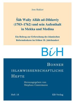 Sah Waliy Allah ad-Dihlawiy (1703-1762) und sein Aufenthalt in Mekka und Medina von Bakker,  Jens