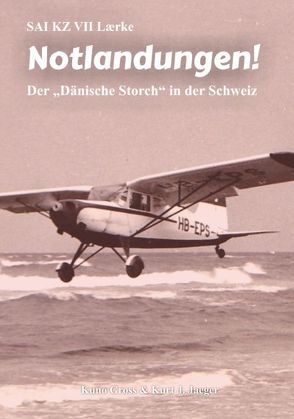 SAI KZ VII Laerke – Notlandungen! von Gross,  Kuno, Jaeger,  Kurt J.