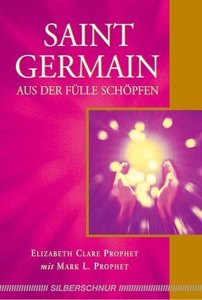 Saint Germain – Aus der Fülle schöpfen von Prophet,  Elizabeth Clare, Prophet,  Mark L.