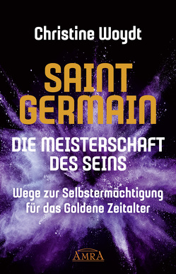 SAINT GERMAIN. Die Meisterschaft des Seins von Woydt,  Christine