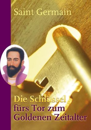 Saint Germain. Die Schlüssel fürs Tor zum Goldenen Zeitalter von Weizenhöfer,  Sibylle