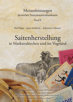 Saitenherstellung in Markneukirchen und im Vogtland von Achtmann,  Jane, Eichler,  Heidrun, Gebauer,  Johannes, Geipel,  Wilhelm, Kainzbauer,  Bernhard, Köpp,  Kai, Mothes,  Johannes, Weller,  Enrico