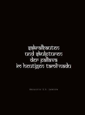 Sakralbauten und Skulpturen der Pallava im heutigen Tamil-Nadu von Jansen,  Brigitte E.S.