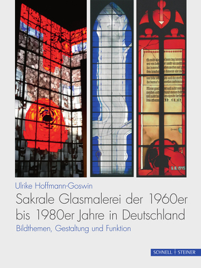 Sakrale Glasmalerei der 1960er bis 1980er Jahre in Deutschland von Hoffmann-Goswin,  Ulrike