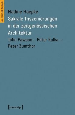 Sakrale Inszenierungen in der zeitgenössischen Architektur von Haepke,  Nadine