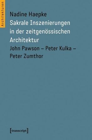 Sakrale Inszenierungen in der zeitgenössischen Architektur von Haepke,  Nadine