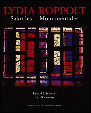 Lydia Roppolt: Sakrales – Monumentales von Kaessmayer,  Erich, Roppolt,  Lydia, Schachel,  Roland L.