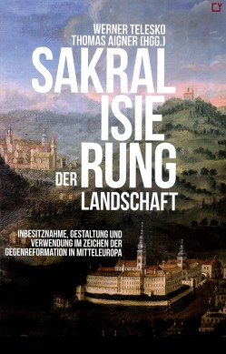 Sakralisierung der Landschaft von Aigner,  Thomas, Telesko,  Werner