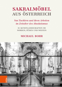 Sakralmöbel aus Österreich. Von Tischlern und ihren Arbeiten im Zeitalter des Absolutismus von Bohr,  Michael