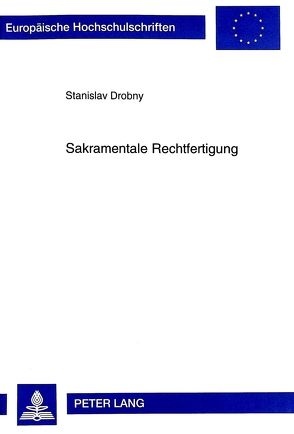 Sakramentale Rechtfertigung von Drobny,  Stanislav