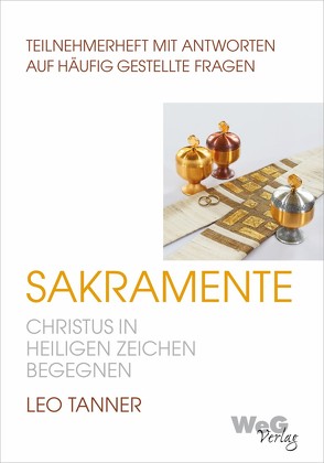 Sakramente – Christus in Heiligen Zeichen begegnen von Tanner,  Leo