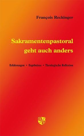 Sakramentenpastoral geht auch anders von Reckinger,  François