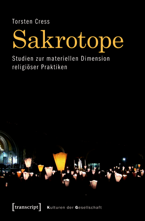 Sakrotope – Studien zur materiellen Dimension religiöser Praktiken von Cress,  Torsten