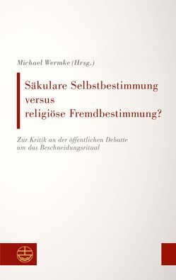 Säkulare Selbstbestimmung versus religiöse Fremdbestimmung? von Wermke,  Michael