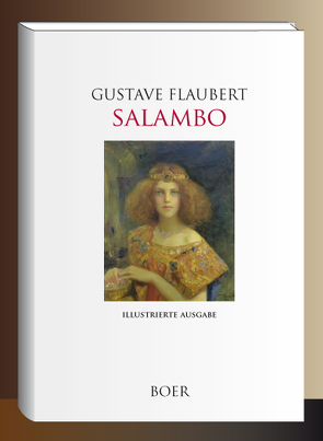 Salambo von Bussière,  Gaston, Flaubert,  Gustave, Poirson,  Victor-Armand, Rochegrosse,  Georges-Antoine, Schurig,  Arthur, Sinibaldi,  Paul