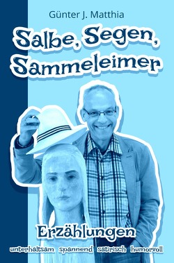 Salbe, Segen, Sammeleimer von Matthia,  Günter J.