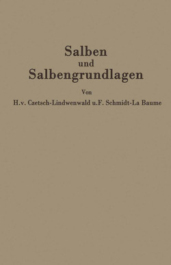 Salben und Salbengrundlagen von Czetsch-Lindenwald,  Hermann V., Jäger,  R., Schmidt La Baume,  Friedrich