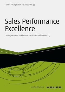 Sales Performance Excellence von Gleich,  Ronald, Hartje,  Sabine, Lips,  Thorsten, Schulze,  Mike