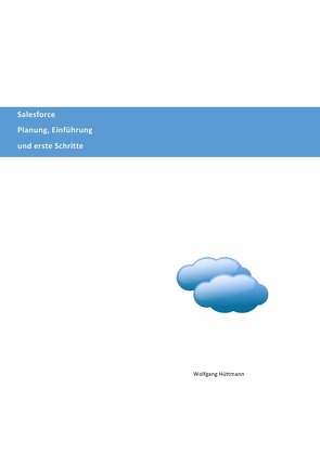 Salesforce Planung, Einführung und erste Schritte von Hüttmann,  Wolfgang
