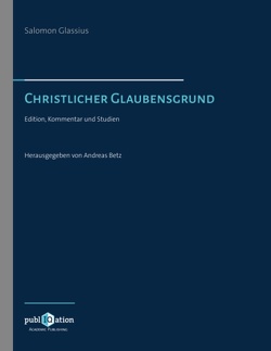 Salomo Glassius. Christlicher Glaubensgrund von Betz,  Andreas