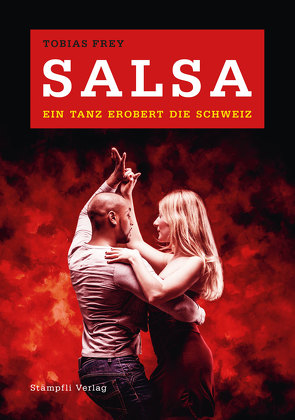 Salsa – ein Tanz erobert die Schweiz von Frey,  Tobias