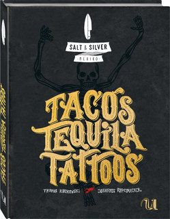 Salt & Silver Mexiko. Tacos, Tequila, Tattoos von Federov,  Jana, Guandalupe Carlota, Johannes Riffelmacher, Kosikowski,  Thomas, Maia,  Tania, Riffelmacher,  Johannes, Snake,  Pedro, Thomas Kosikowski, Vela,  Miguel