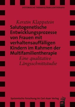 Salutogenetische Entwicklungsprozesse von Frauen mit verhaltensauffälligen Kindern im Rahmen der Multifamilientherapie von Klappstein,  Kerstin