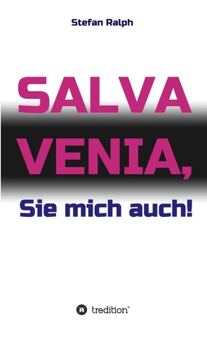 Salva Venia, Sie mich auch! von Ralph,  Stefan