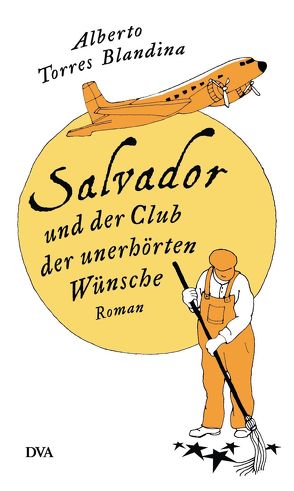 Salvador und der Club der unerhörten Wünsche von Petra Zickmann, Torres Blandina,  Alberto