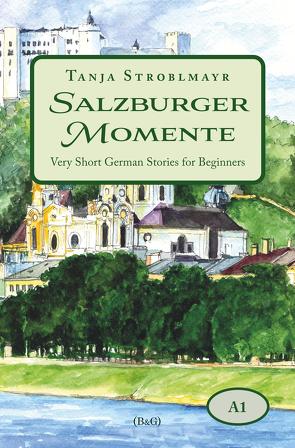 Salzburger Momente: Very Short German Stories for Beginners (A1) von Stroblmayr,  Tanja