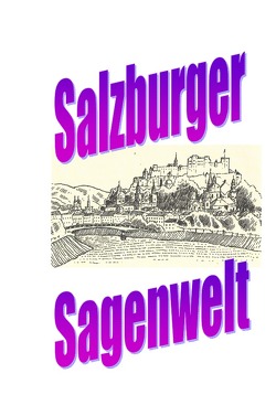 Salzburger Sagenwelt von Moser,  Friedrich