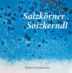 Salzkörner. Soizkerndl von Großruck,  Thomas, Kronlachner,  Hubert, Kronlachner,  Katrin