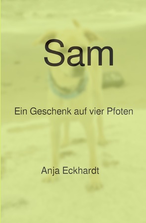 Sam Ein Geschenk auf vier Pfoten von Eckhardt,  Anja